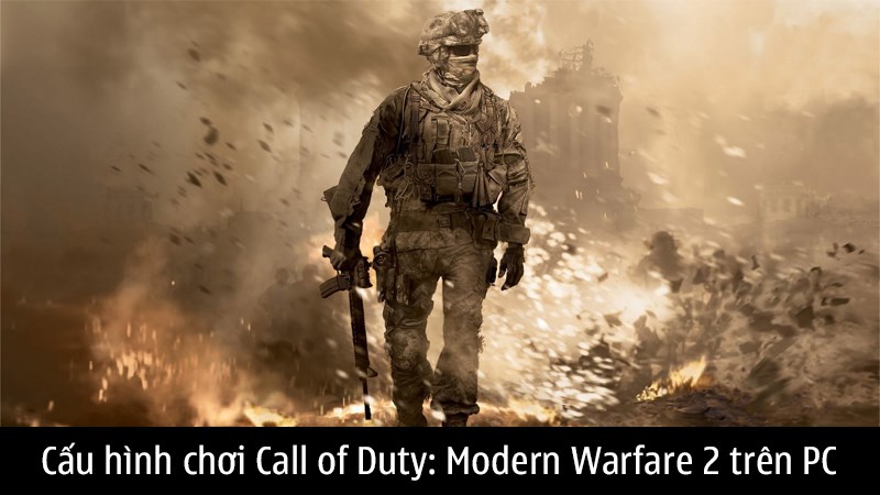 Chúng ta hãy cùng tìm hiểu cấu hình chơi Call of Duty: Modern Warfare 2 trên PC nhé